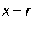 x = r